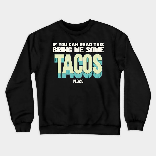 If You Can Read This Bring Me Some Tacos Crewneck Sweatshirt by displace_design